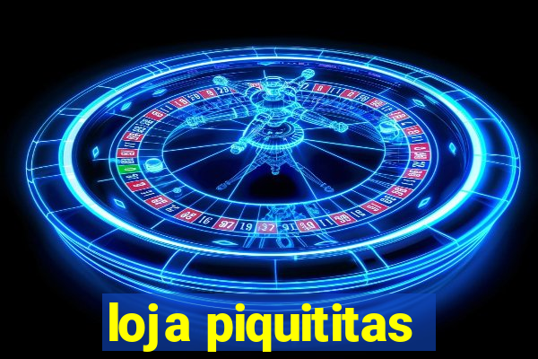 loja piquititas